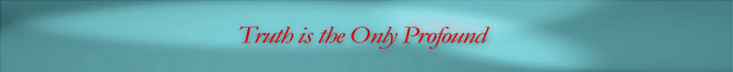 Truth Is The Only Profound