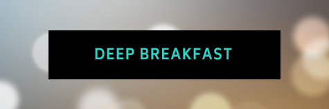 Deep Breakfast