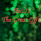 This Is the Great Gift